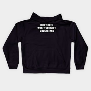 DON’T HATE WHAT YOU DON’T UNDERSTAND Kids Hoodie